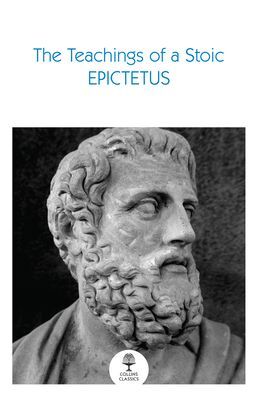 The Teachings of a Stoic: Selected Discourses and the Encheiridion (Collins Classics)