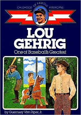Lou Gehrig: One of Baseball's Greatest (Childhood of Famous Americans Series)