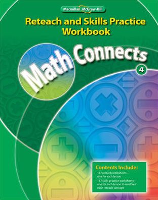 Math Connects, Grade 4, Reteach and Skills Practice Workbook