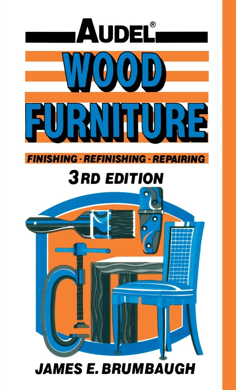 Wood Furniture: Finishing, Refinishing, Repairing