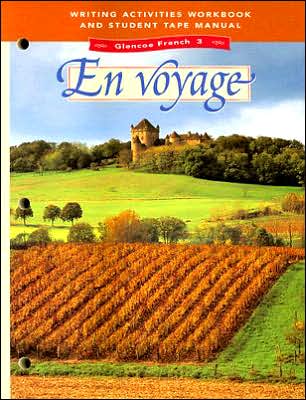 Glencoe French 3: En Voyage Writing Activities Workbook and Student Tape Manual