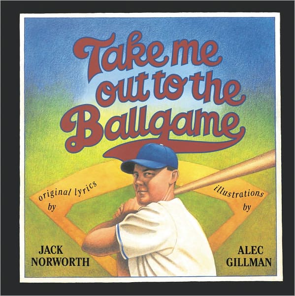 Take Me Out to the Ballgame: Illustrations by Alec Gillman