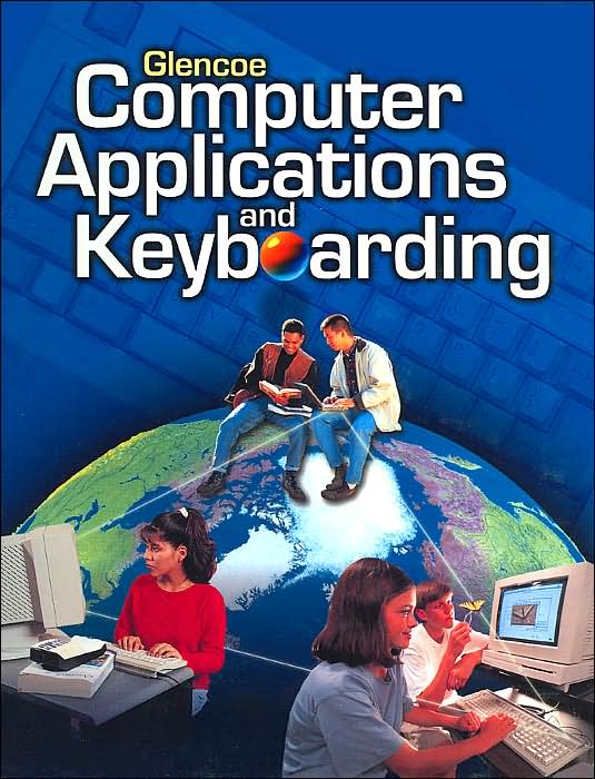 Glencoe Computer Applications and Keyboarding, Student Edition