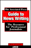 The Associated Press Guide to Newswriting: The Resource for Professional Journalists