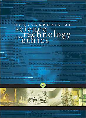 Encyclopedia of Science Technology and Ethics
