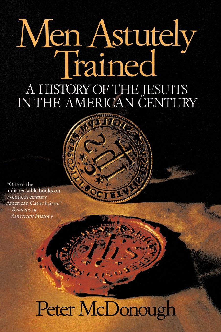 Men Astutely Trained: A History of the Jesuits in the American Century
