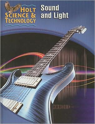 Holt Science & Technology: Student Edition (O) Sound and Light 2005