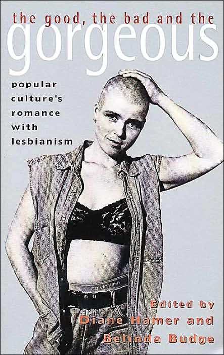 The Good Bad and the Gorgeous: Popular Culture's Romance with Lesbianism
