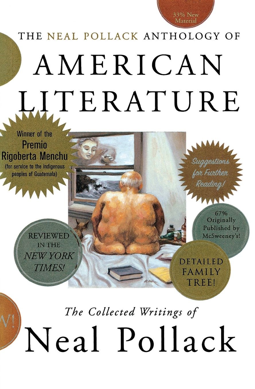 Neal Pollack Anthology of American Literature: The Collected Writings of Neal Pollack
