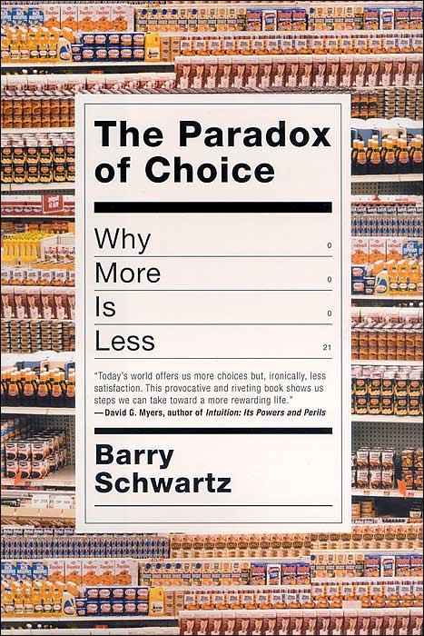 The Paradox of Choice: Why More Is Less