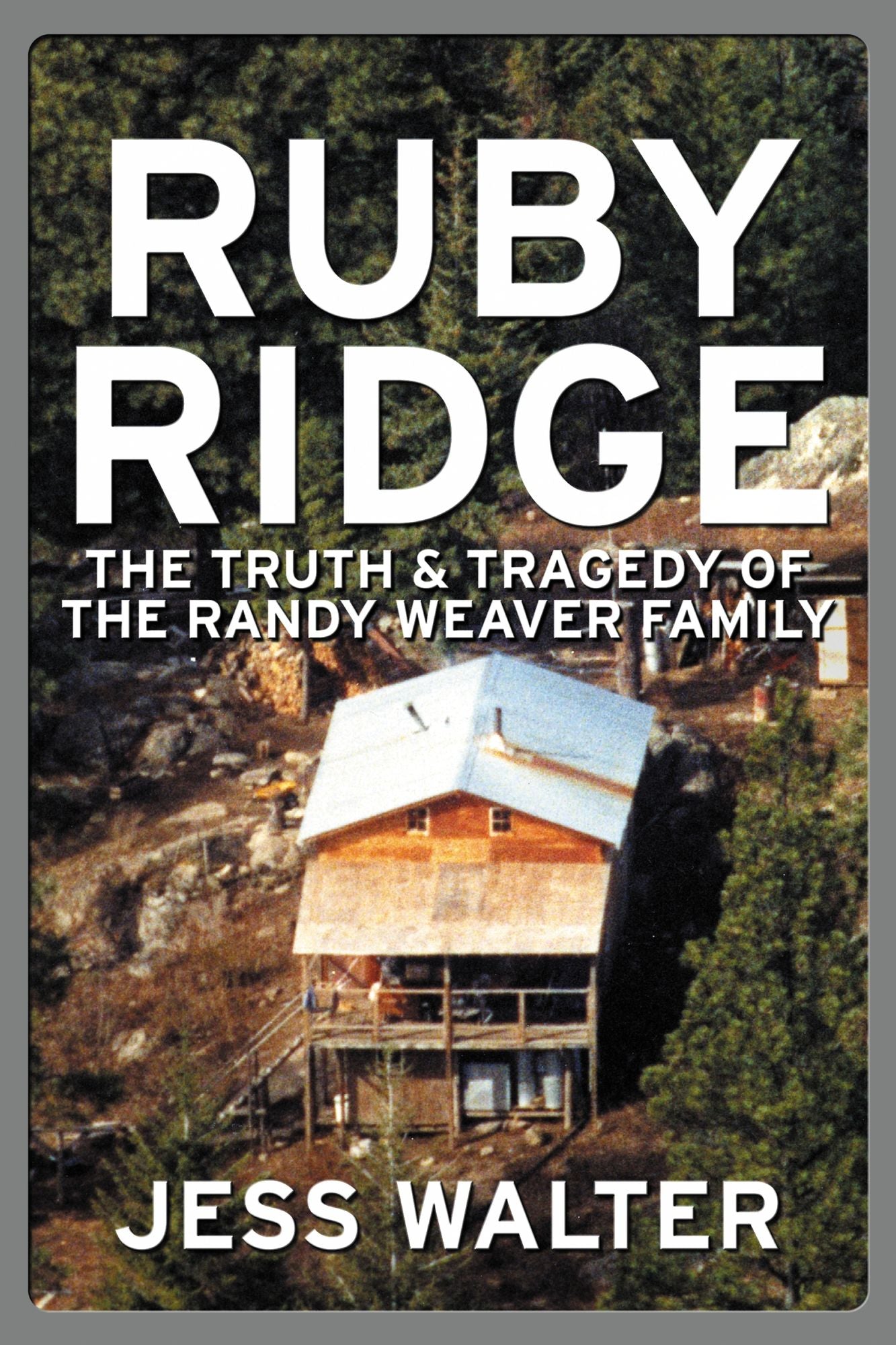 Ruby Ridge: The Truth and Tragedy of the Randy Weaver Family