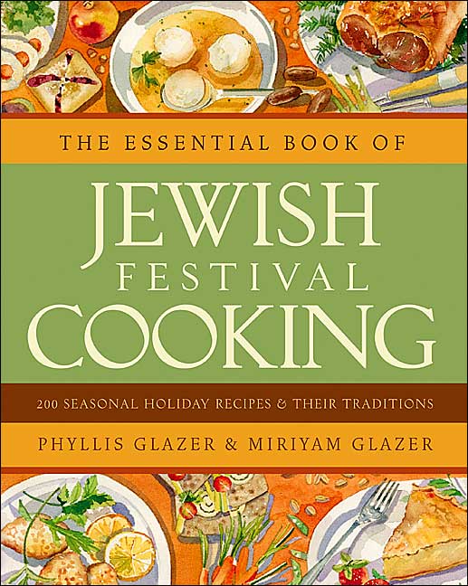 Essential Book of Jewish Festival Cooking: 200 Seasonal Holiday Recipes and Their Traditions