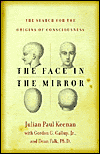 Face in the Mirror: The Search for the Origins of Consciousness