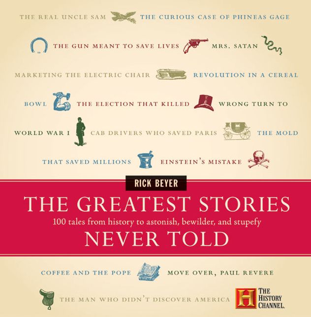 Greatest Stories Never Told: 100 Tales from History to Astonish, Bewilder, and Stupefy