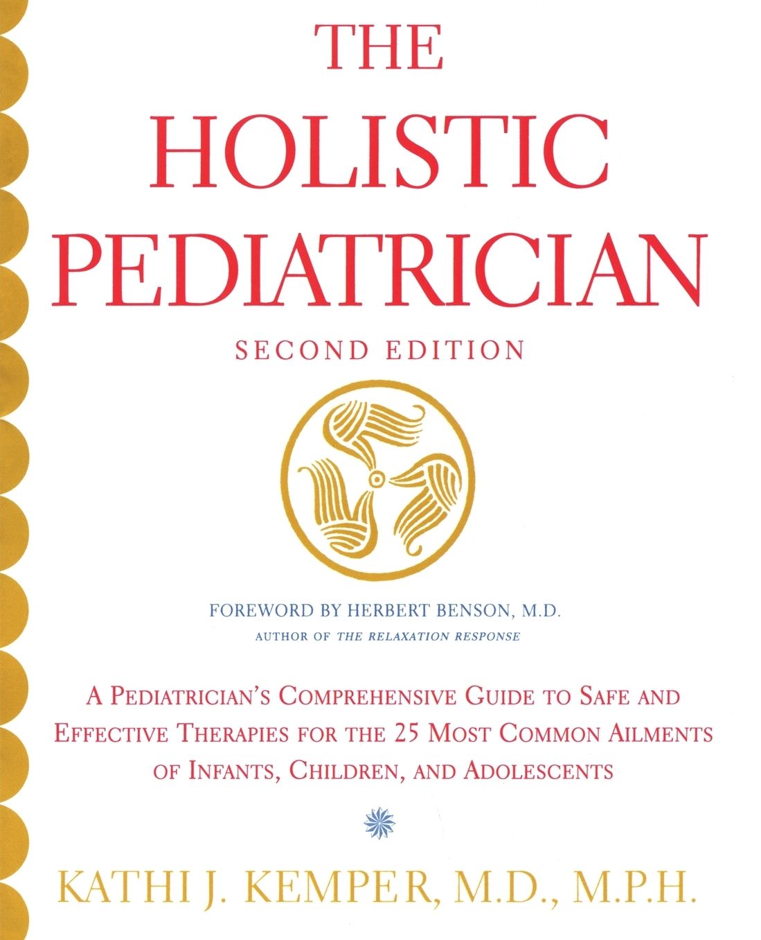 Holistic Pediatrician: A Pediatrician's Comprehensive Guide to Safe and Effective Therapies for the 25 Most Common Ailments of Infants, Children, and Adolescents