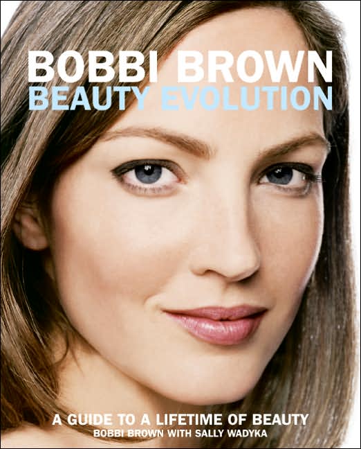 Bobbi Brown Beauty Evolution: A Guide to a Lifetime of Beauty