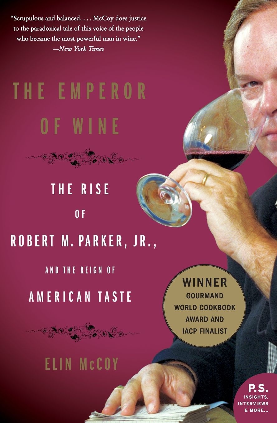 Emperor of Wine: The Rise of Robert M. Parker, Jr. and the Reign of American Taste