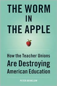 Worm in the Apple: How the Teacher Unions Are Destroying American Education