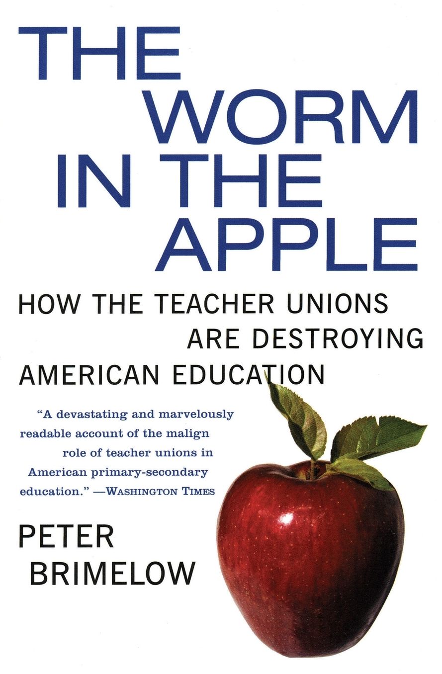 Worm in the Apple: How the Teacher Unions Are Destroying American Education