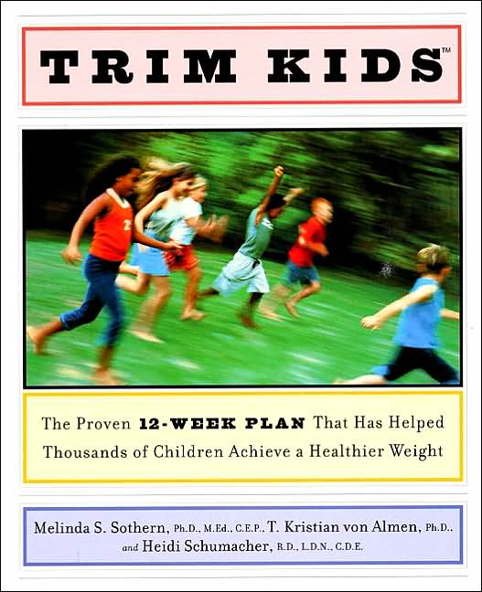 Trim Kids: The Proven 12-Week Plan That Has Helped Thousands of Children Achieve a Healthier Weight