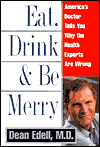 Eat, Drink & Be Merry: America's Doctor Tells You Why the Health Experts Are Wrong