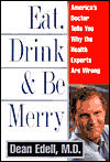 Eat, Drink & Be Merry: America's Doctor Tells You Why the Health Experts Are Wrong
