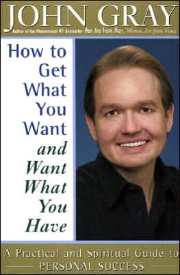 How to Get Want You Want and Want What You Have: A Practical and Spiritual Guide to Personal Success