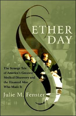 Ether Day: The Strange Tale of America's Greatest Medical Discovery and the Haunted Men Who Made It
