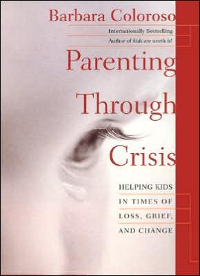 Parenting through Crisis: Helping Kids in Times of Loss, Grief, and Change