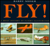 Fly!: A Brief History of Flight Illustrated