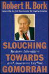 Slouching towards Gomorrah: Modern Liberalism and American Decline