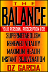 The Balance: Your Personal Prescription for Supermetabolism, Renewed Vitality, Maximum Health, Instant Rejuvenation