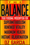 The Balance: Your Personal Prescription for Supermetabolism, Renewed Vitality, Maximum Health, Instant Rejuvenation