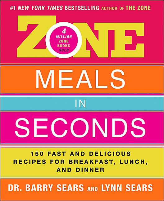 Zone Meals in Seconds: 150 Fast and Delicious Recipes for Breakfast, Lunch, and Dinner