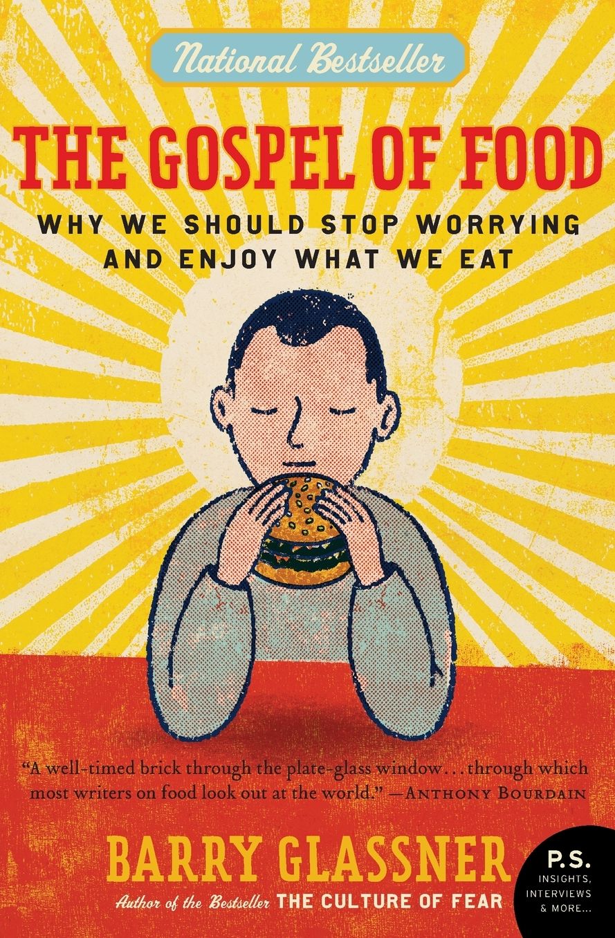 Gospel of Food: Why We Should Stop Worrying and Enjoy What We Eat (P. S. Series)