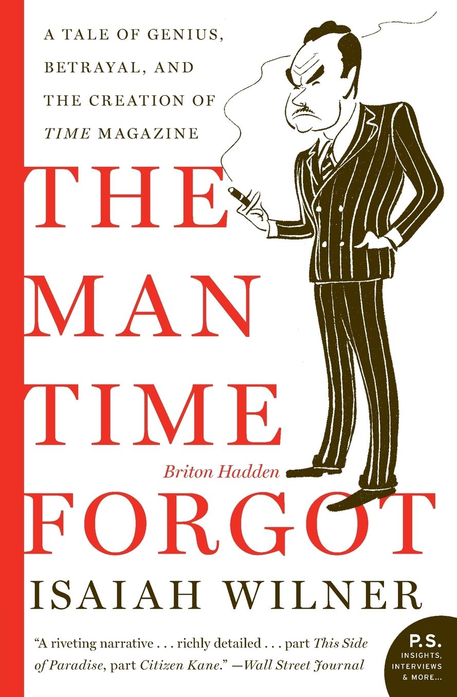 Man Time Forgot: A Tale of Genius, Betrayal, and the Creation of Time Magazine (P.S. Series)
