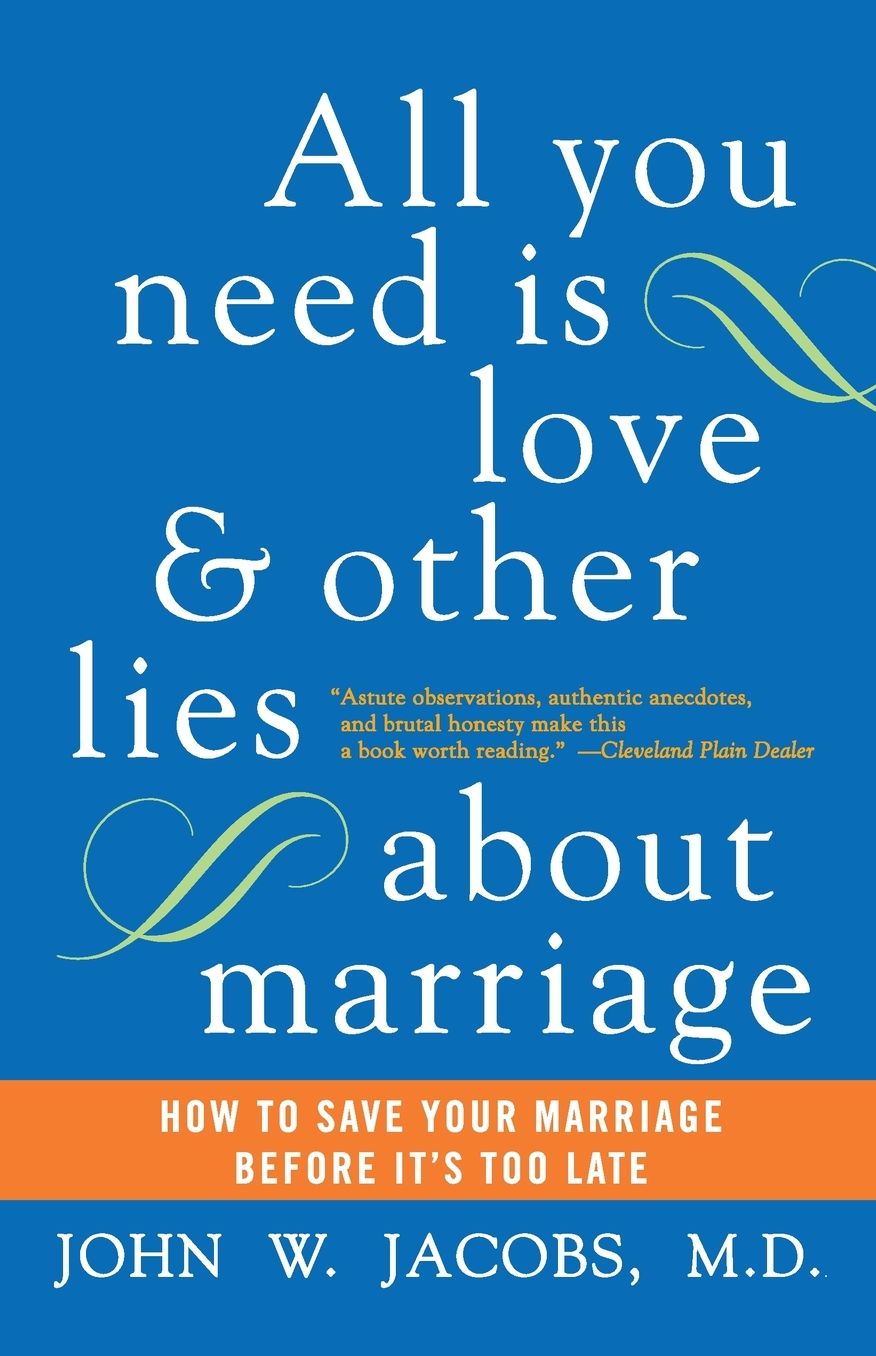 All You Need Is Love and Other Lies about Marriage: How to Save Your Marriage before It's Too Late