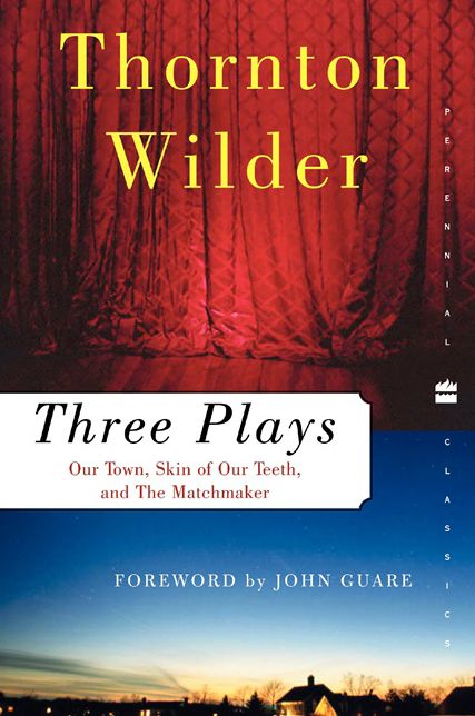 Three Plays: Our Town, The Skin of Our Teeth, The Matchmaker