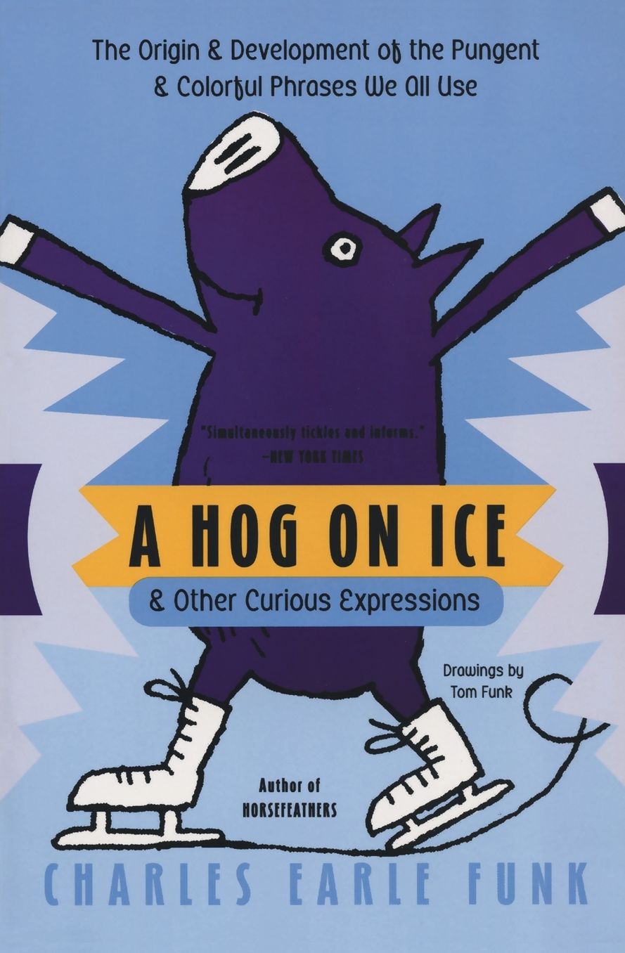 Hog on Ice and Other Curious Expressions
