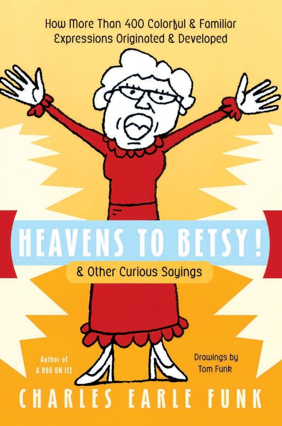 Heavens to Betsy! and Other Curious Sayings