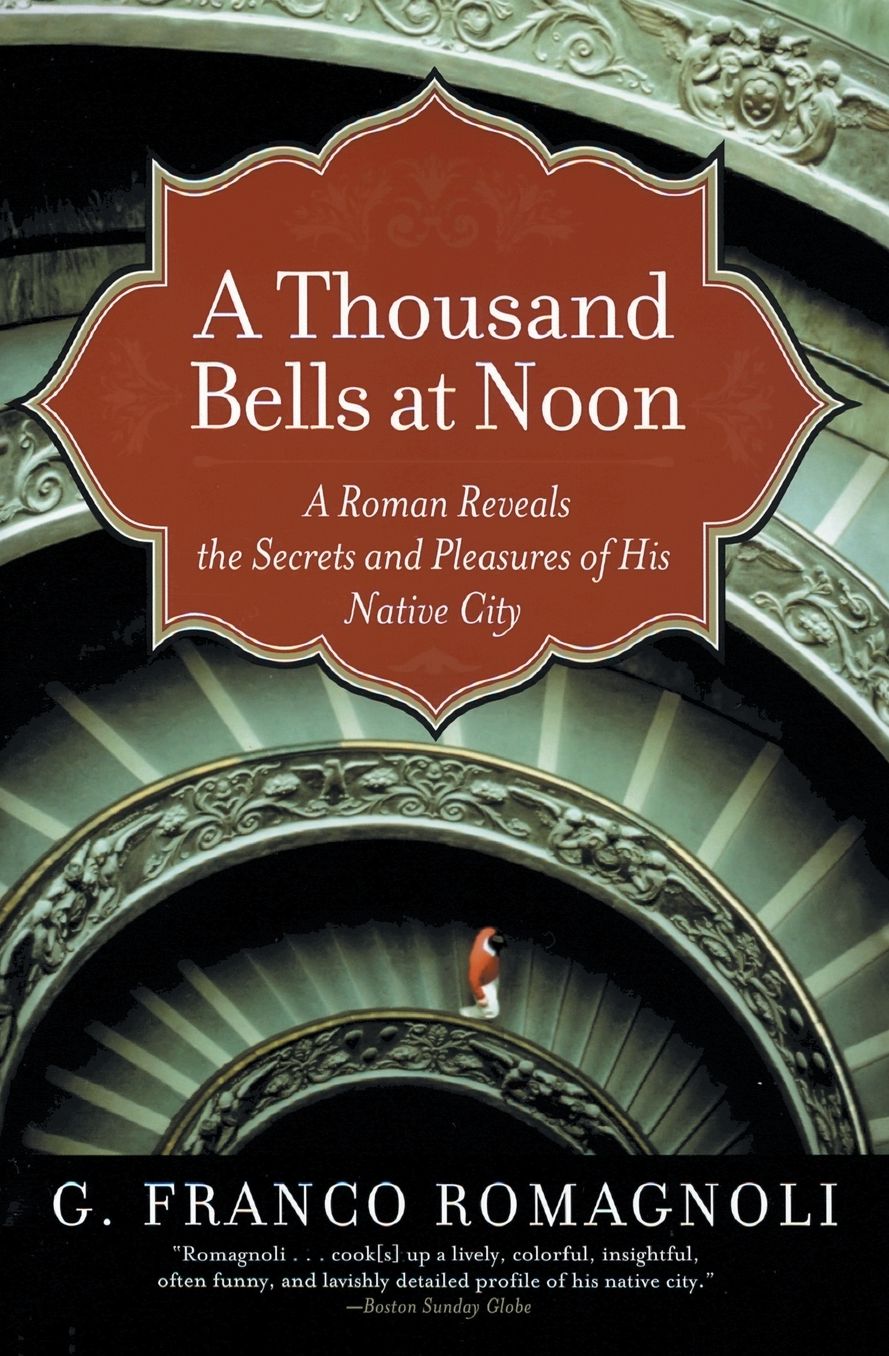 Thousand Bells at Noon: A Roman Reveals the Secrets and Pleasures of His Native City