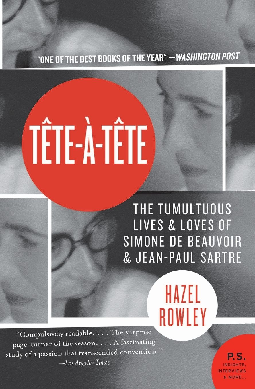 Tete-a -Tete: The Tumultuous Lives and Loves of Simone de Beauvoir and Jean-Paul Sartre