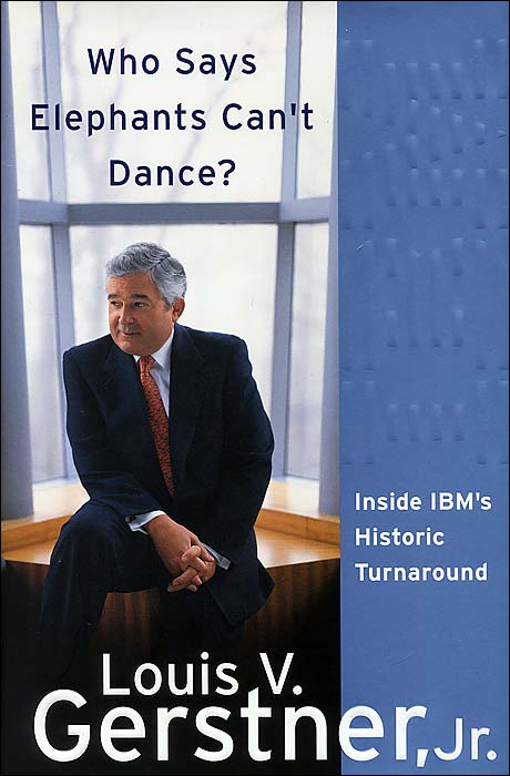 Who Says Elephants Can't Dance?: Inside IBM's Historic Turnaround