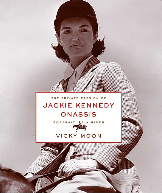 The Private Passion of Jackie Kennedy Onassis: Portrait of a Rider