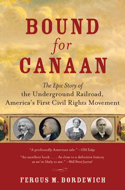 Bound for Canaan: The Epic Story of the Underground Railroad, America's First Civil Rights Movement
