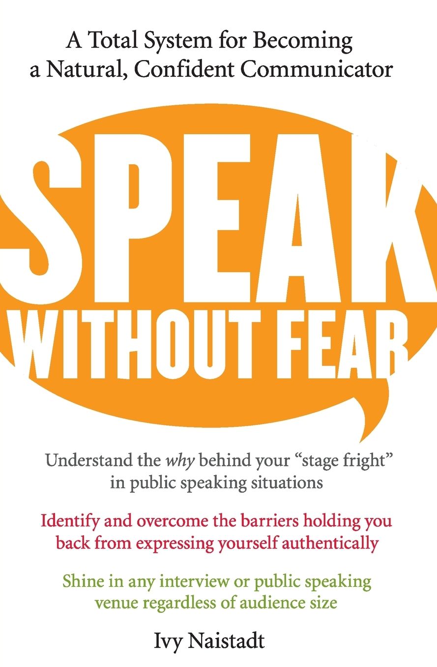 Speak without Fear: A Total System for Becoming a Natural, Confident Communicator