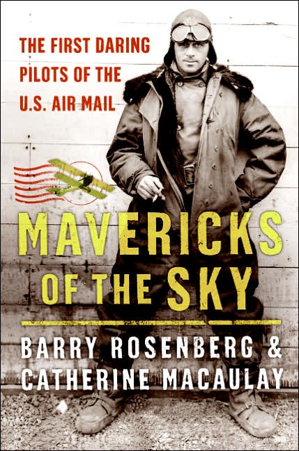 Mavericks of the Sky: The First Daring Pilots of the U. S. Air Mail