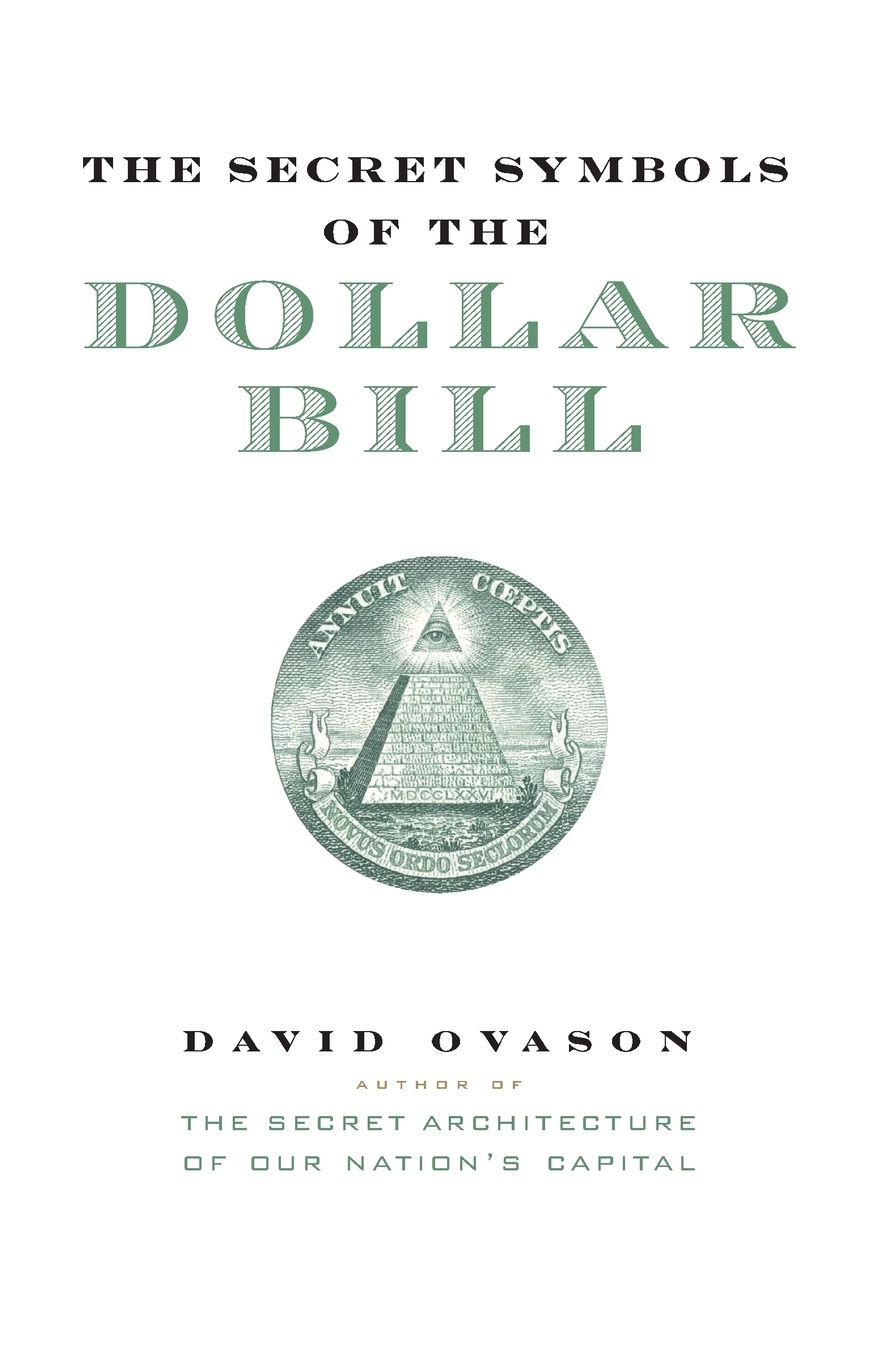 Secret Symbols of the Dollar Bill: A Closer Look at the Hidden Magic and Meaning of the Money You Use Every Day