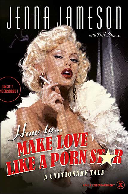 How to Make Love like a Porn Star: A Cautionary Tale