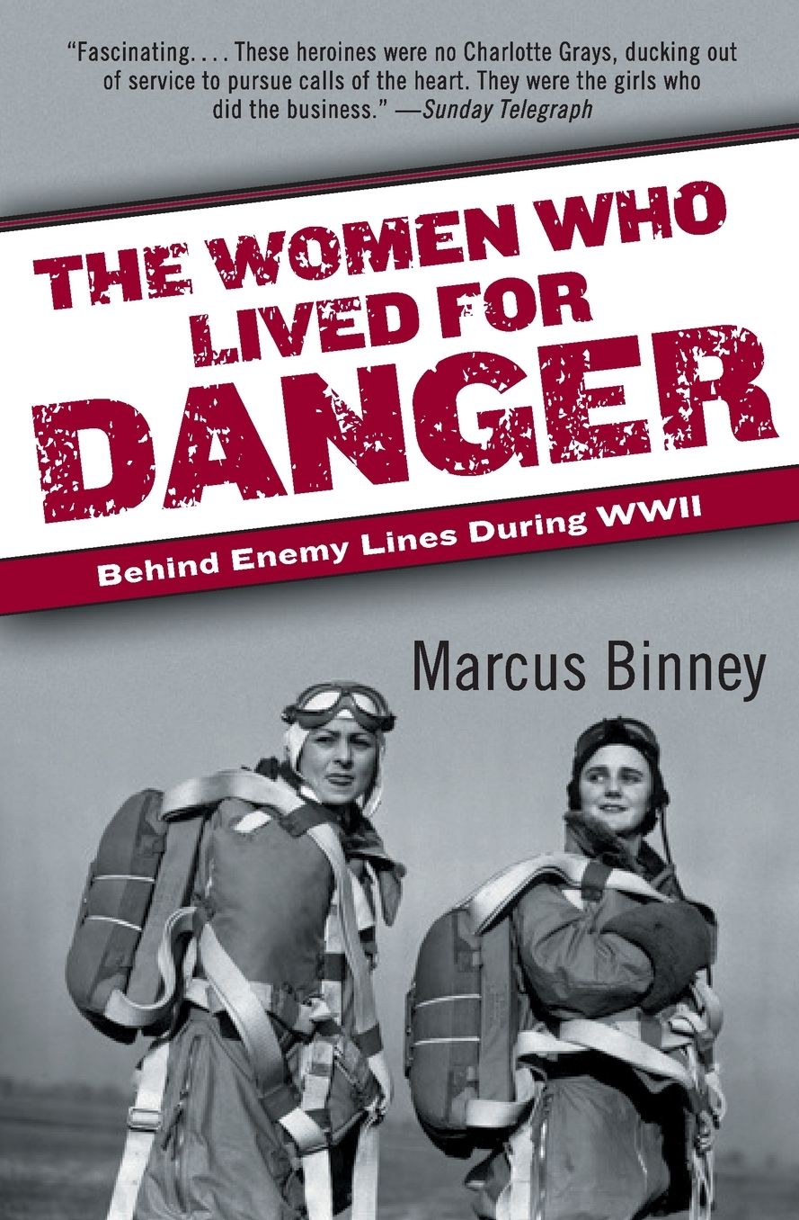 Women Who Lived for Danger: Behind Enemy Lines During WWII